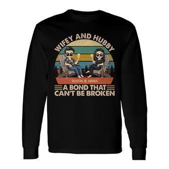 Wifey And Hubby A Bond That Can't Be Broken Custom Long Sleeve Shirt - Thegiftio UK