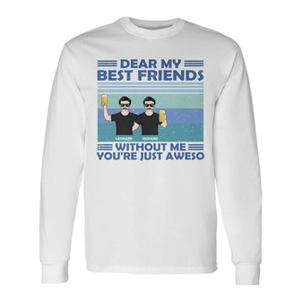 Without Me You're Just Aweso Custom Long Sleeve Shirt - Besties Gift - Thegiftio UK