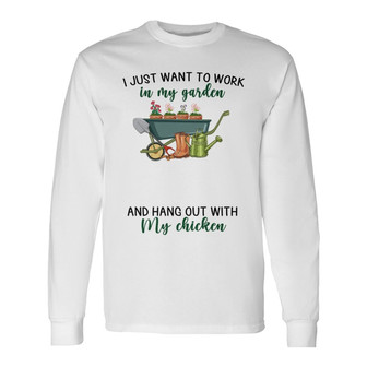 Work In Garden And Hangout With My Chickens Custom Long Sleeve Shirt - Thegiftio UK