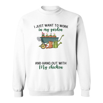 Work In Garden And Hangout With My Chickens Custom Sweatshirt - Thegiftio UK