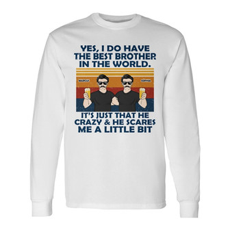 Yes I Do Have The Best Custom Long Sleeve Shirt - Gift For Siblings - Thegiftio UK