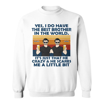 Yes I Do Have The Best Custom Sweatshirt - Gift For Siblings - Thegiftio UK