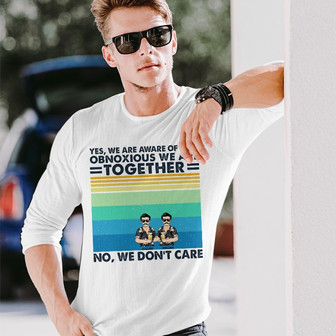 Yes We Are Aware Of How Obnoxious Friends Custom Long Sleeve Shirt - Thegiftio UK