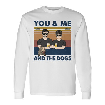 You And Me And The Dogs Custom Long Sleeve Shirt - Gift for Dog Lovers - Thegiftio UK