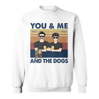 You And Me And The Dogs Custom Sweatshirt - Gift for Dog Lovers - Thegiftio UK