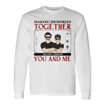 You And Me Making Memories Custom Long Sleeve Shirt - Gift for Couples - Thegiftio UK