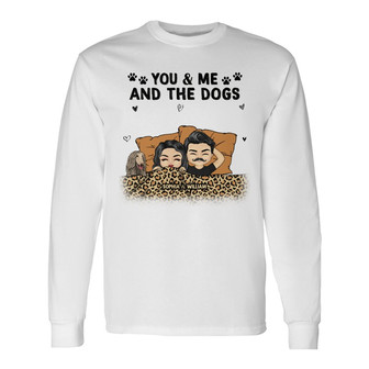 You Me And The Dogs Custom Long Sleeve Shirt - Gift for Dog Lovers - Thegiftio UK