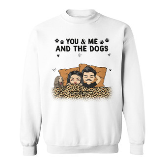 You Me And The Dogs Custom Sweatshirt - Gift for Dog Lovers - Thegiftio UK