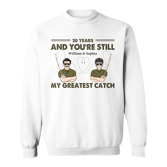 You're Still My Greatest Catch Custom Sweatshirt - Couples Gift - Thegiftio UK