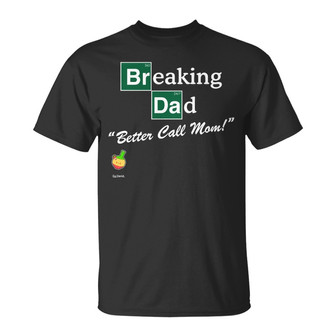 Breaking Dad Better Call Mom Custom T-Shirt - Gift for Dad - Thegiftio UK
