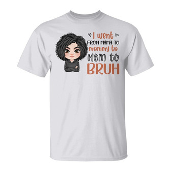I Went From Mama To Mommy To Mom To Bruh Custom Shirt - Gift - Thegiftio UK