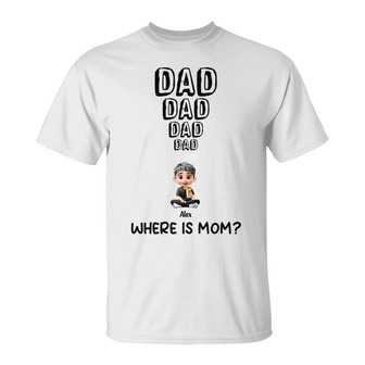 Dad Knows Where Mom Is Personalized T-Shirt - Gift for Dad - Thegiftio UK