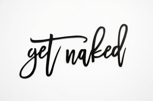 Get Naked metal wall art bathroom sign with script typography, playful quote decor for bathrooms and guest powder rooms | Family Wall Decor