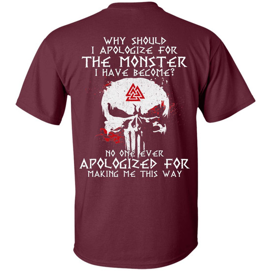 Why Should I Apologize For The Monster I Have Become? T-Shirt