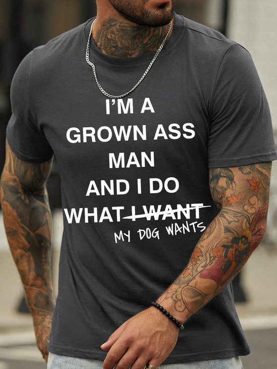 I'm A Grown Ass Man And I Do What My Dog Wants T-Shirt I'm A Grown Ass Man And I Do What My Dog Wants T-Shirt