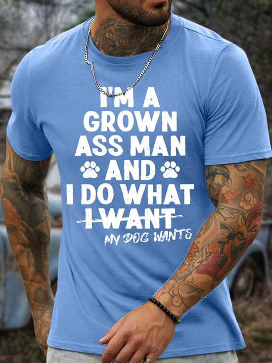 I'm A Grown Ass Man And I Do What My Dog Wants T-Shirt I'm A Grown Ass Man And I Do What My Dog Wants T-Shirt