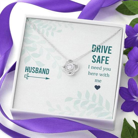 Husband - Drive Safe I Need You Here With Me - Love Knot Necklace