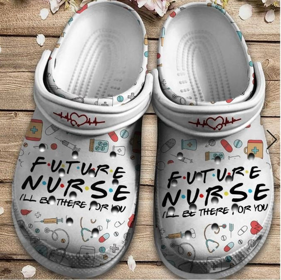 Future Nurse Shoes I Will Be There For You Clogs Gift For Men Women Monsterry