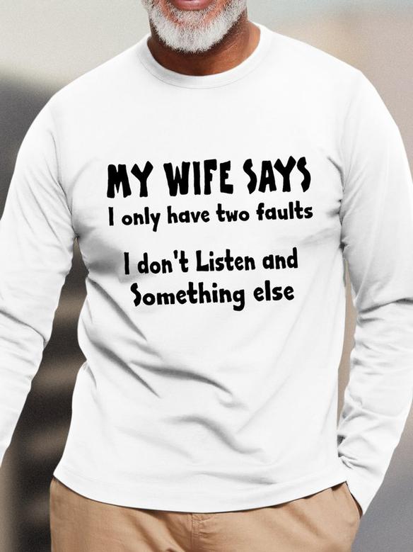 Men MY WIFE SAYS I HAVE TWO FAULTS I DONT LISTEN AND SOMETHING ELSE Long Sleeve T-Shirt