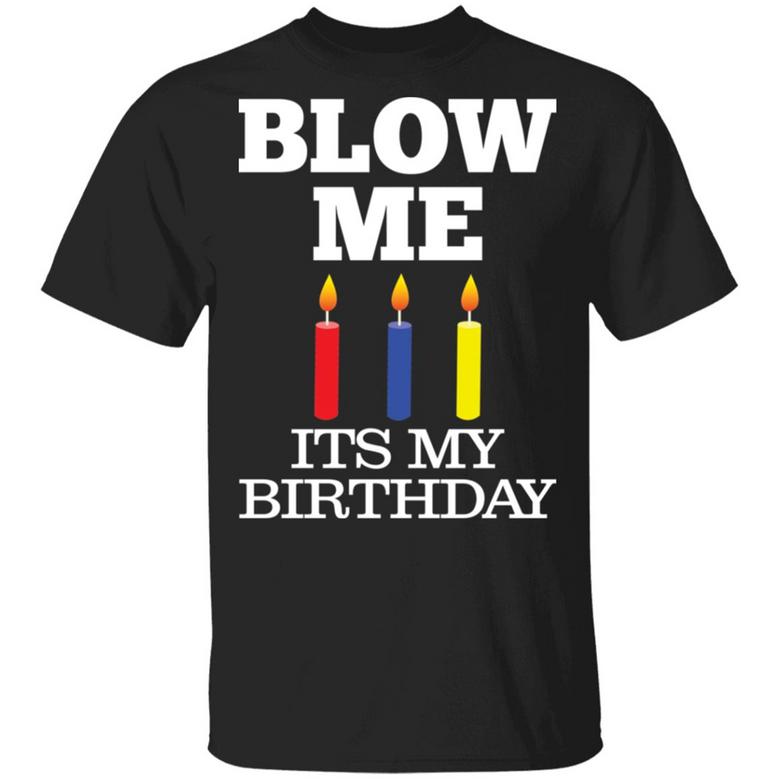 Blow Me Its My Birthday T-Shirt