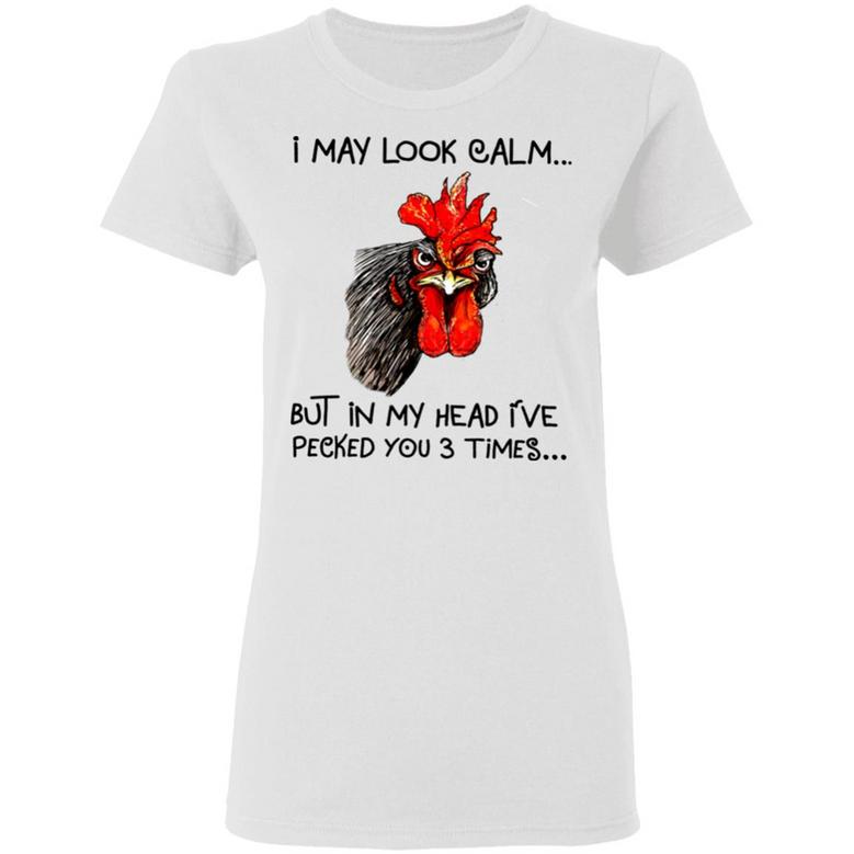 Chicken I May Look Calm But In My Head I've Killed You Three Times Graphic Design Printed Casual Daily Basic Women T-shirt