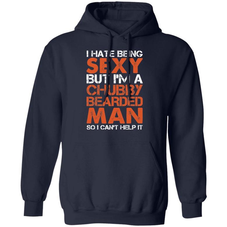 I Hate Being Sexy But I’M A Chubby Bearded Man So I Can’T Help It Graphic Design Printed Casual Daily Basic Hoodie