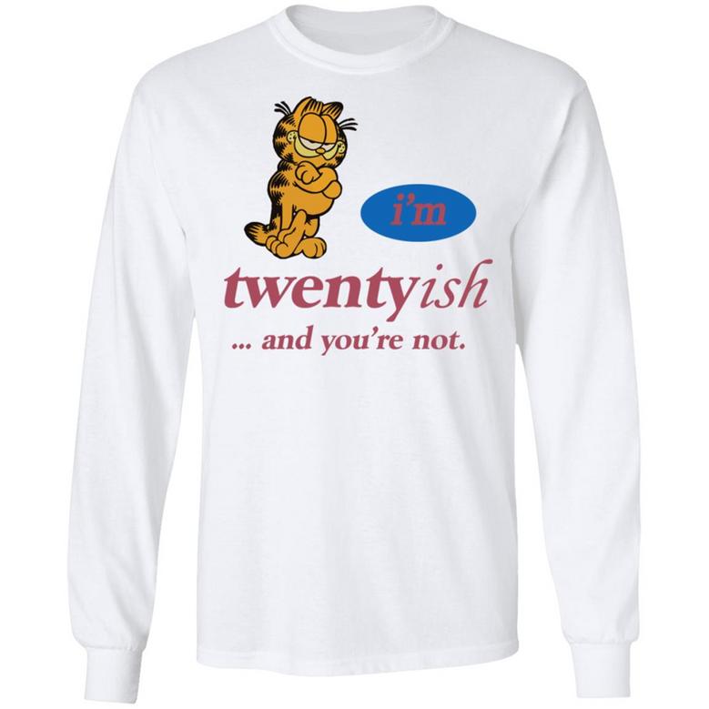 I'm Twentyish And You're Not Graphic Design Printed Casual Daily Basic Unisex Long Sleeve