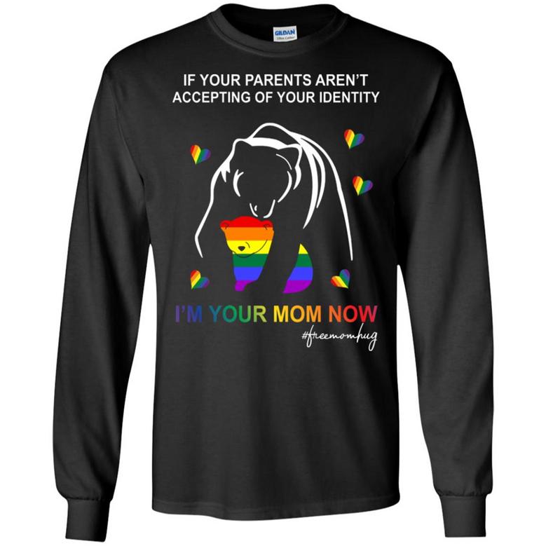 Lgbt Bear If Your Parents Aren't Accepting Of Your Identity I'm Your Mom Now Graphic Design Printed Casual Daily Basic Unisex Long Sleeve