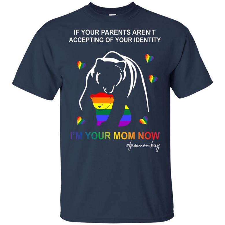 Lgbt Bear If Your Parents Aren't Accepting Of Your Identity I'm Your Mom Now T-Shirt