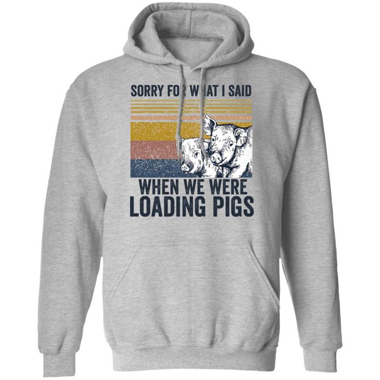 Sorry For What I Said When We Were Loading Pigs Graphic Design Printed Casual Daily Basic Hoodie
