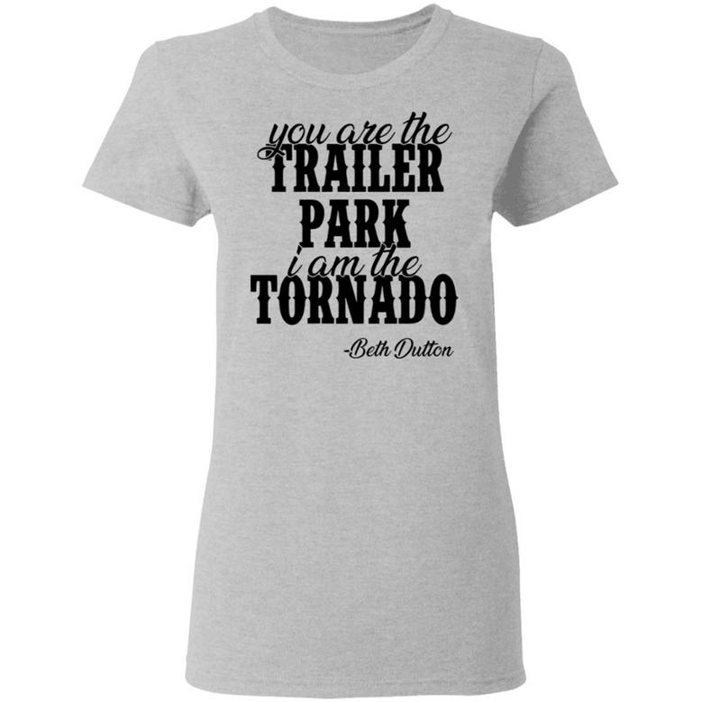 You Are The Trailer Park I Am The Tornado Graphic Design Printed Casual Daily Basic Women T-shirt