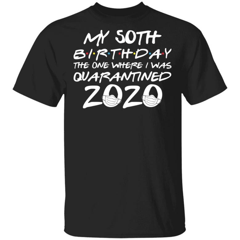 My 50Th Birthday The One Where I Was Quarantined 2020 T-Shirt