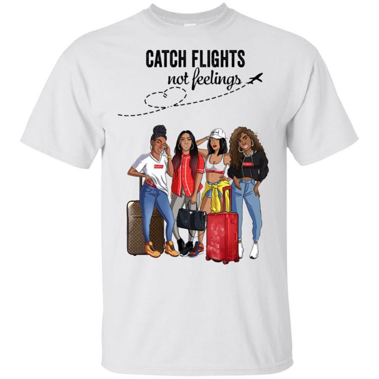 Catch Flights Not Feelings Girls Trip T-Shirt