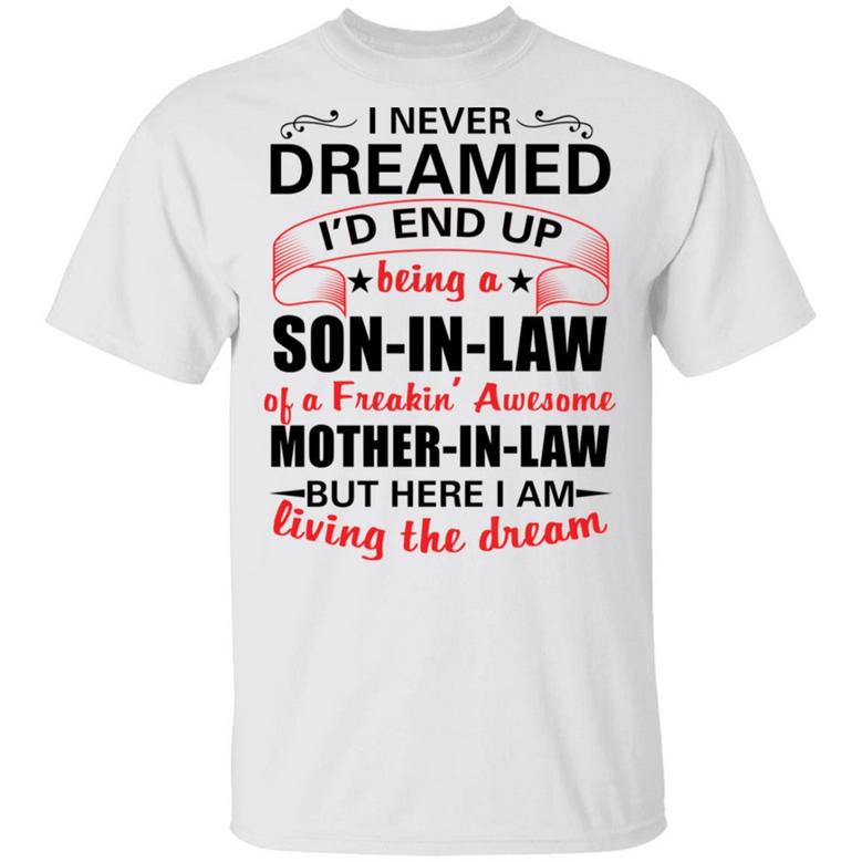 I Never Dreamed I'd Be The World's Greatest Son In Law T-Shirt