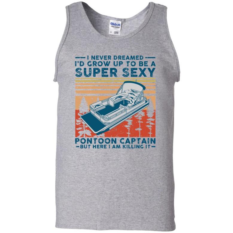 I Never Dreamed I'd Grow Up To Be A Super Sexy Pontoon Captain Graphic Design Printed Casual Daily Basic Unisex Tank Top