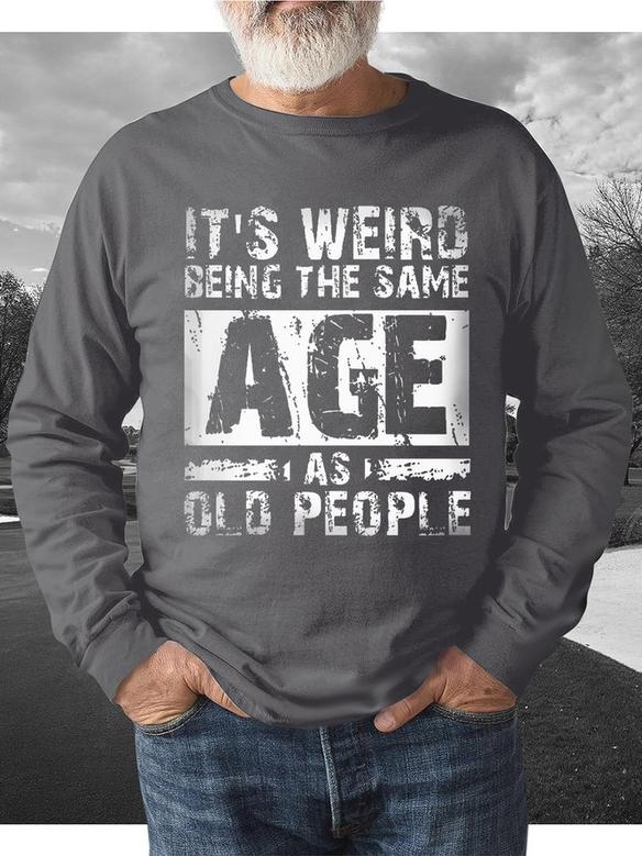 Men's Outdoor It's Weird Being The Same Age As Old People Text Letters Crew Neck Sweatshirt