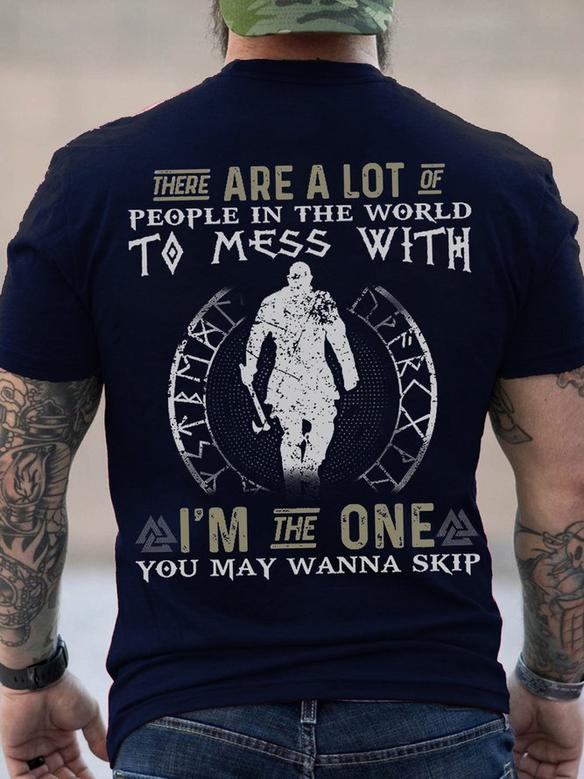 Men There Are A Lot Of People In The World To Mess With I The One You May Wanna Skip T-shirt