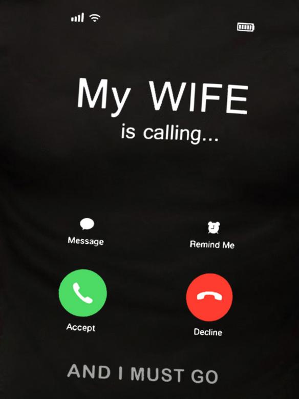 Funny Graphic Men Tee My Wife Is Calling And I Must Go Men's T-shirt