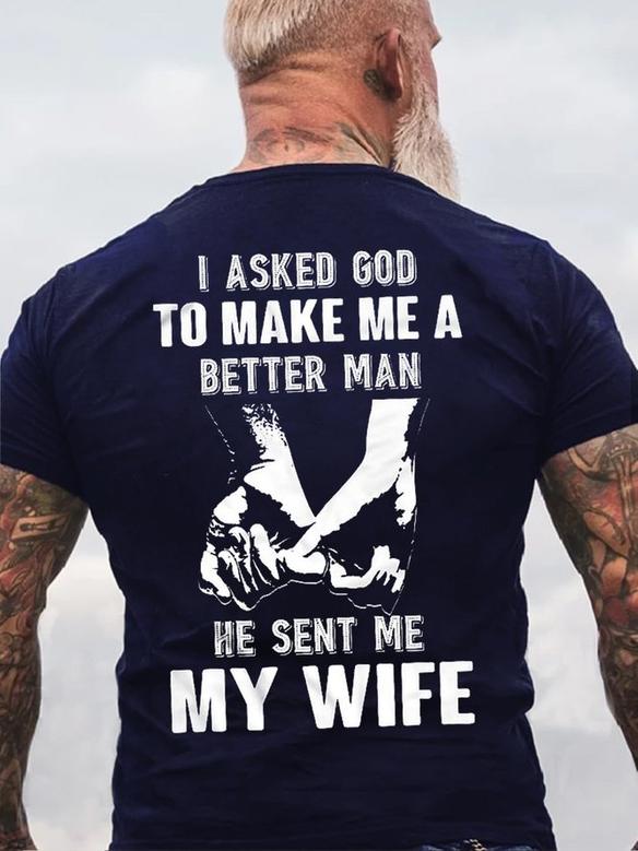I Asked God To Make Me A Better Man He Sent Me My Wife Short Sleeve T-shirt