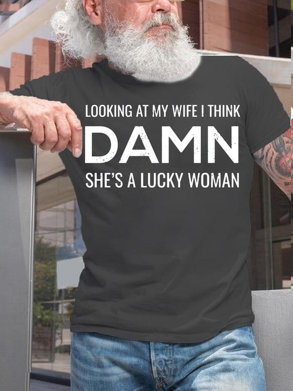 Mens Looking At My Wife I Think Damn She's A Lucky Woman Funny Letters Crew Neck T-shirt