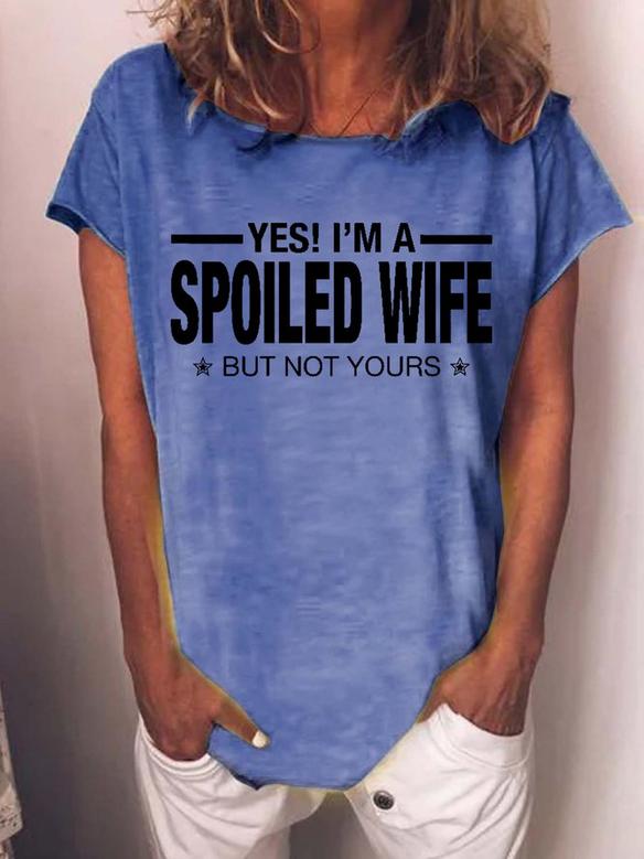 Women Funny Yes! I'm A Spoiled Wife, But Not Yours Crew Neck Casual T-shirt
