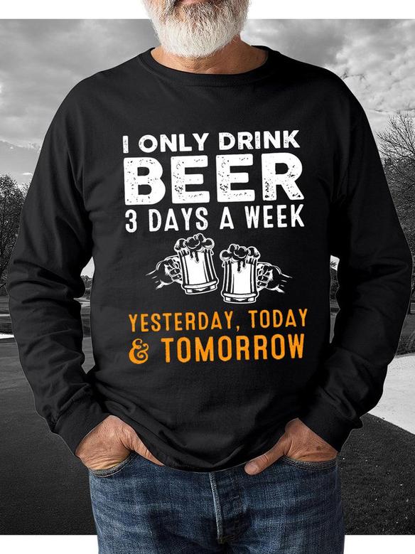 Men I Only Drink Beer 3 Days A Week Funny Sayings Casual Sweatshirt