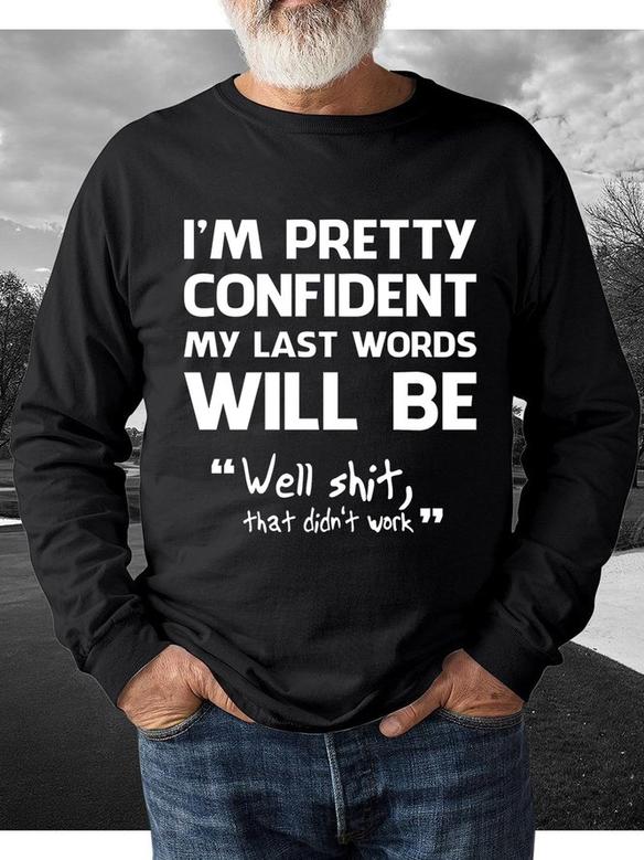 Men Funny I'm Pretty Confident My Last Words Will Be Well Didn't Work Text Letters Casual Sweatshirt