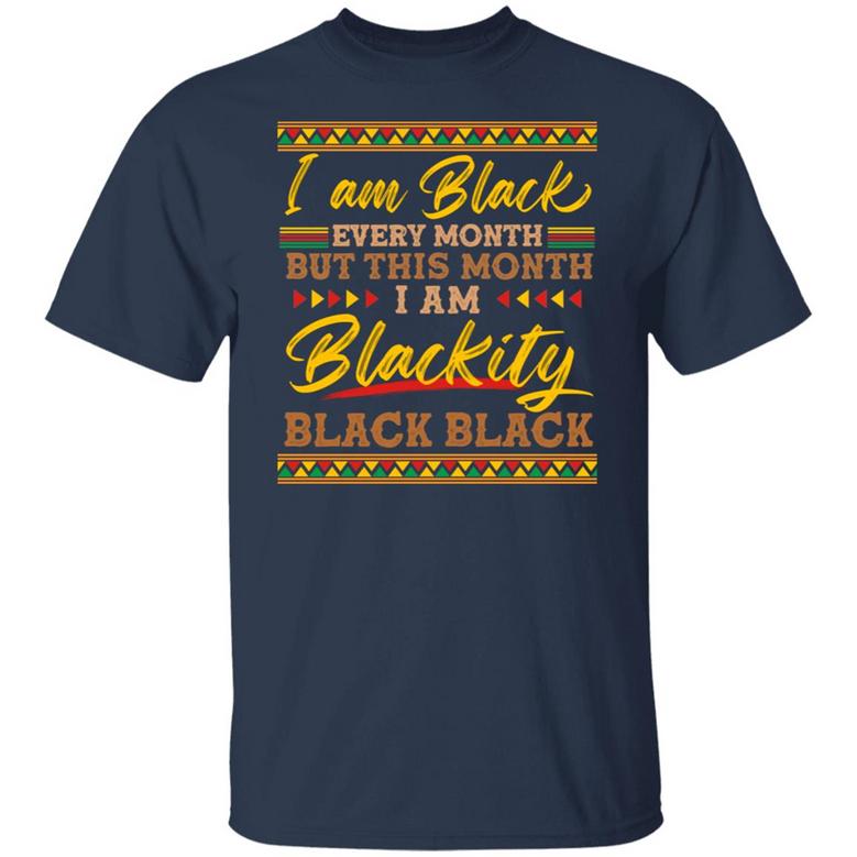 I’M Black Every Month But This Month I’M Blackity Black Black History Month T Graphic Design Printed Casual Daily Basic Unisex T-Shirt