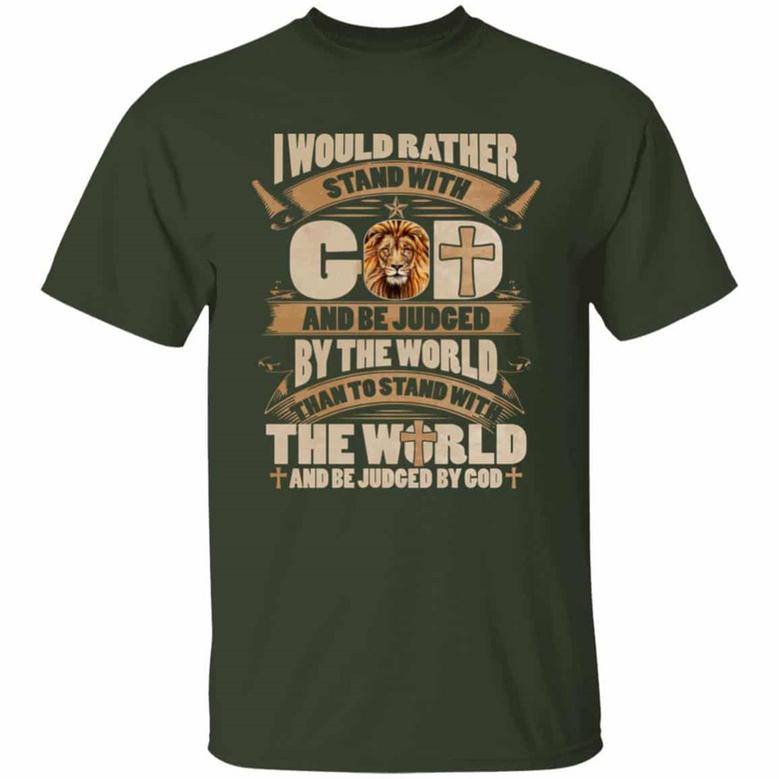 I Would Rather Stand With God And Be Judged By The World Than To Stand With The World Graphic Design Printed Casual Daily Basic Unisex T-Shirt