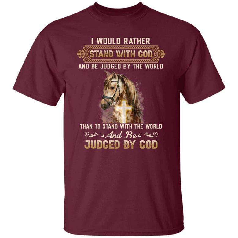 I Would Rather Stand With God And Be Judged By The World Than To Stand With The World Graphic Design Printed Casual Daily Basic Unisex T-Shirt
