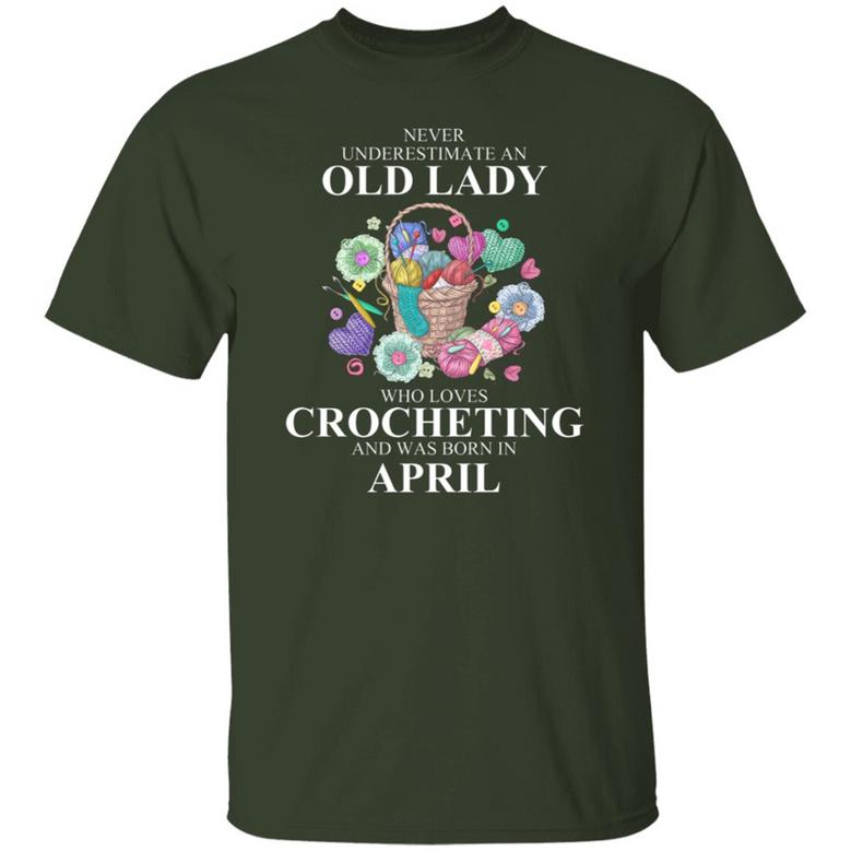 Never Underestimate An Old Lady Who Loves Crocheting And Was Born In April Graphic Design Printed Casual Daily Basic Unisex T-Shirt