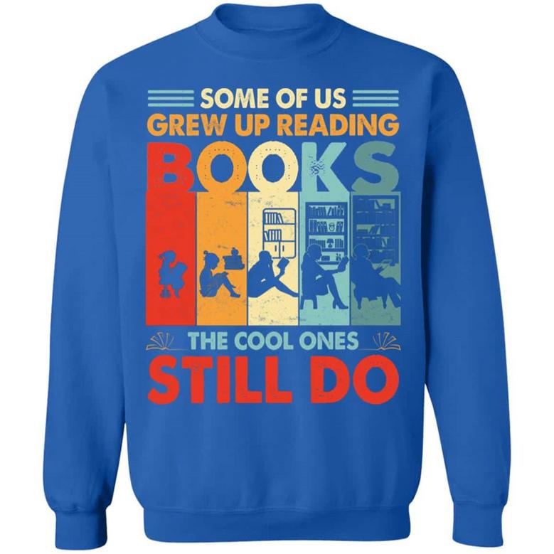 Some Of Us Grew Up Reading Books The Cool Ones Still Do Vintage Retro T Graphic Design Printed Casual Daily Basic Sweatshirt