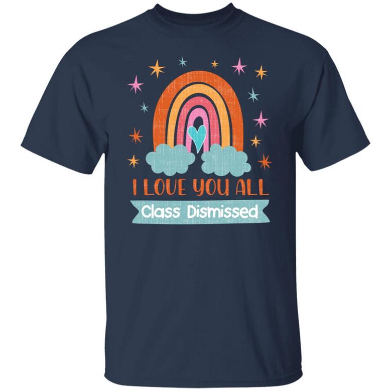 Teacher Gift Ideas Teacher Life I Love You All Class Dismissed Graphic Design Printed Casual Daily Basic Unisex T-Shirt