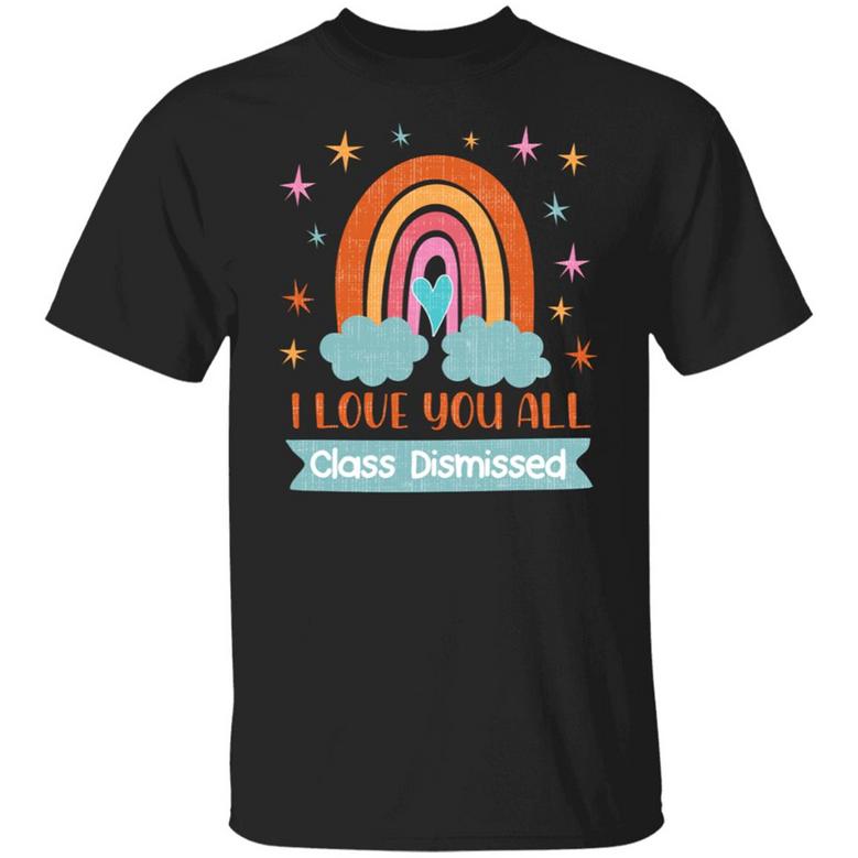Teacher Gift Ideas Teacher Life I Love You All Class Dismissed Graphic Design Printed Casual Daily Basic Unisex T-Shirt